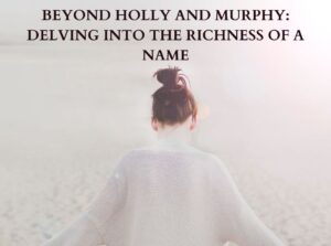 meaning of holly murphy, holly meaning, holly name meaning, murphy name meaning, murphy surname meaning, holly and murphy meaning, culture of holly and murphy, history of name holly and murphy, nickname for holly and murphy, nickname for holly, nickname for murphy,