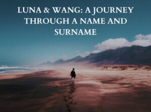 luna name meaning, wang name meaning, wang surname meaning, luna wang, luna wang meaning, history of luna, history of wang, history of name luna wang, austrology of luna wang,