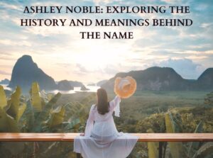 ashley noble, ashley noble meaning, ashley noble name meaning, ashley noble astrology, ashley noble nicknames, ashley noble domain name,